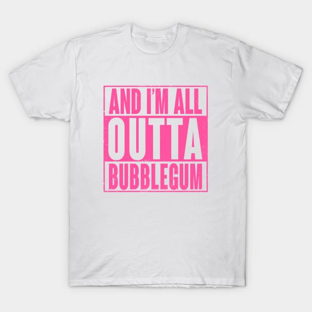 All Outta Bubblegum T-Shirt by wloem